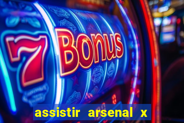 assistir arsenal x barcelona ao vivo hd